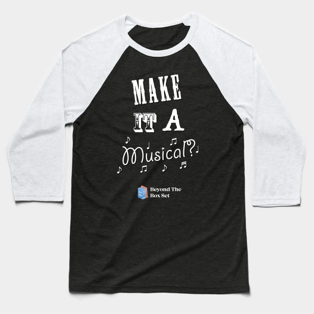 Make it a Musical? Baseball T-Shirt by BeyondTheBoxSet